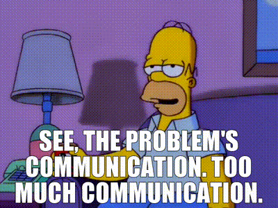 Too much communication, avoid talking everytime
