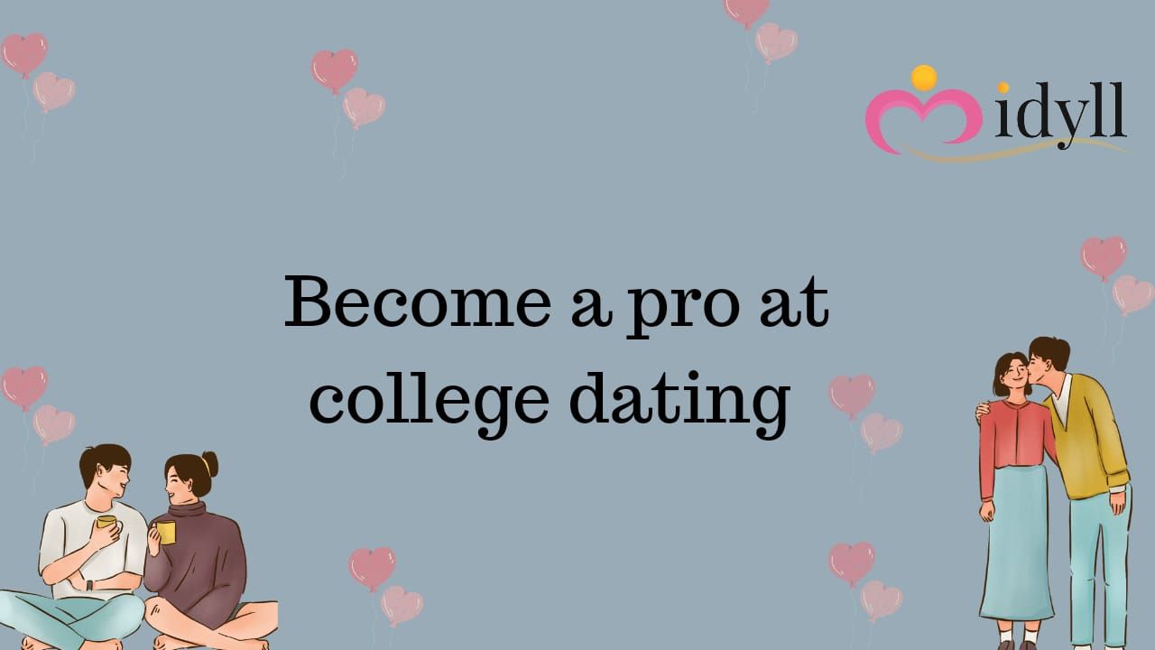 College dating dos and don'ts: Make the most of it!