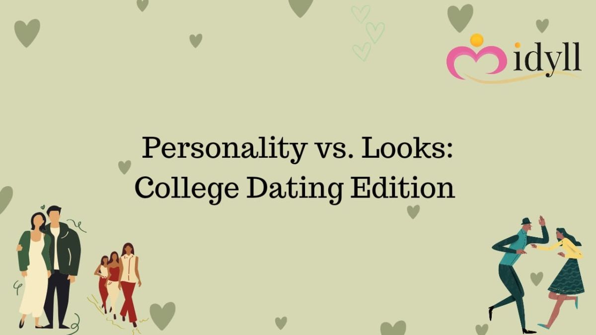 Personality vs. Looks: While Dating In College blogs by Idyll. Dating app in delhi.