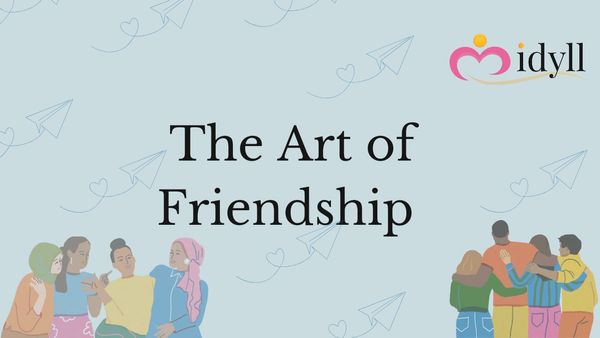art of friendship, idyll dating, dating app, love, love advice