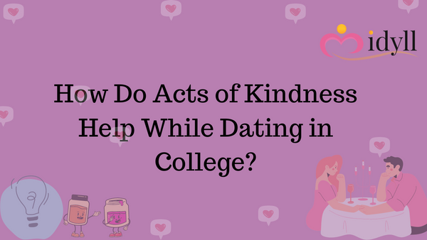 How Do Acts of Kindness Help While Dating in College?