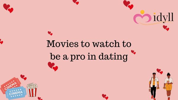 Movies to learn everything about college dating. Best relationship advice by idyll.