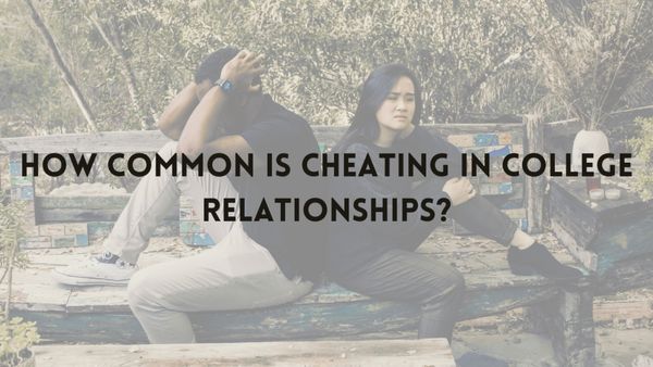 How common is cheating in college relationships?