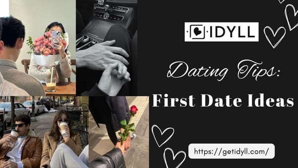 idyll, idyll dating, first date, romance, date, dating advice, friends, love