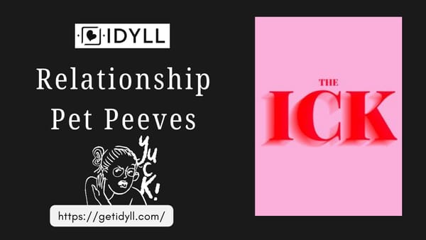 Pet peeves, idyll, idyll dating, dating advice, relationship, love, heartbreak, letting go